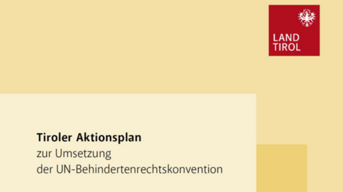 Es ist vor einem gelben Hintergrund zu lesen: Tiroler Aktionsplan zur Umsetzung der UN-Behindertenrechtskonvention. Das Logo des Land Tirol ist auf der oberen rechten Ecke zu sehen.